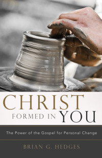 Brian G. Hedges — Christ Formed in You