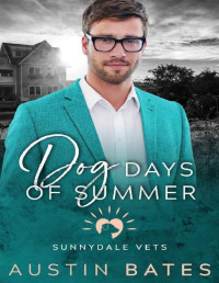 Austin Bates [Bates, Austin] — Dog Days Of Summer (Sunnydale Vets Book 1)