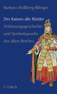 Stollberg-Rilinger, Barbara — Des Kaisers alte Kleider