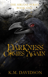 K.M. Davidson — Darkness Comes Again (The Sirians Series Book 1)