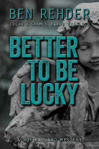 Ben Rehder — Better To Be Lucky (Roy Ballard Mysteries Book 7)