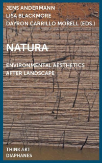 Jens Andermann (Hg.), Lisa Blackmore (Hg.), Dayron Carrillo Morell (Hg.) — Natura: Environmental Aesthetics After Landscape