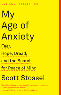 Scott Stossel [Stossel, Scott] — My Age of Anxiety