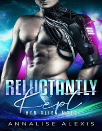 Annalise Alexis — Reluctantly Kept (Her Alien Mate Book 2)