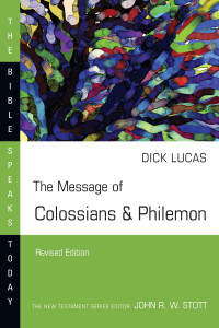 Dick Lucas — The Message of Colossians & Philemon