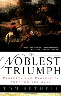 Tom Bethell — The Noblest Triumph: Property and Prosperity Through the Ages
