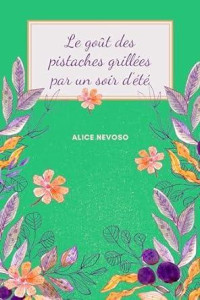Alice Nevoso — Le goût des pistaches grillées par un soir d'été (French Edition)