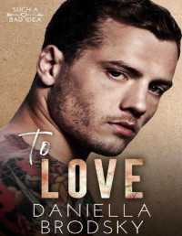 Daniella Brodsky — To Love: A Fake Relationship Romance (Such a Bad Idea Book 1)