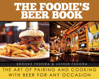 Brooke Fedora; Luther Fedora — The Foodie’s Beer Book : The Art of Pairing and Cooking with Beer for Any Occasion