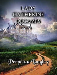Perpetua Langley — Lady Catherine Decamps: A Pride and Prejudice Variation
