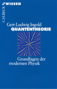 Ingold, Gert-Ludwig — Quantentheorie: Grundlagen der modernen Physik