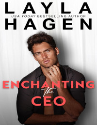 Layla Hagen — Enchanting The CEO: A roommates-to-lovers billionaire romance (The Whitley Brothers Series)