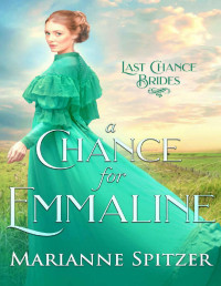 Marianne Spitzer — A Chance for Emmaline: Last Chance Brides, Book #5