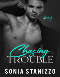 Sonia Stanizzo — Chasing Trouble (Trouble in Love Series Book 2)