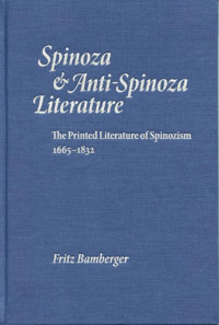 Fritz Bamberger, Laurel S. Wolfson, David J. Gilner — Spinoza and Anti-Spinoza Literature: The Printed Literature of Spinozism, 1665-1832