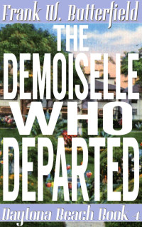 Frank W. Butterfield — The Demoiselle Who Departed (Daytona Beach Book 4)