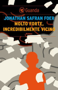 Jonathan Safran Foer [Foer, Jonathan Safran] — Molto forte, incredibilmente vicino
