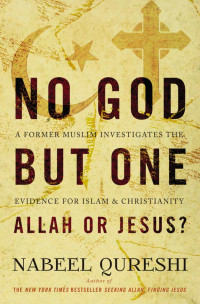 Nabeel Qureshi; — No God but One: Allah or Jesus? (with Bonus Content)