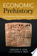 Gregory K. Dow, Clyde G. Reed — Economic Prehistory: Six Transitions That Shaped The World