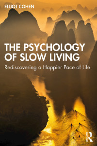 Elliot Cohen — THE PSYCHOLOGY OF SLOW LIVING;Rediscovering a Happier Pace of Life