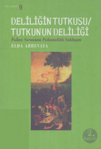 Elda Abrevaya — Deliliğin Tutkusu / Tutkunun Deliliği - Psikoz Sorununa Psikanalitik Yaklaşım