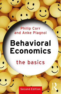 Philip Corr & Anke Plagnol — Behavioral Economics the Basics