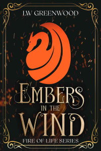 L W Greenwood — Embers in the Wind: A Dragon Rider novel (Fire of Life Series Book 1)