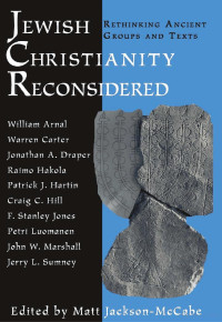 Matt A. Jackson-McCabe — Jewish Christianity Reconsidered: Rethinking Ancient Groups and Texts