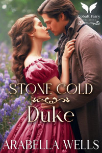 Arabella Wells — Stone Cold Duke: A Historical Regency Romance Novel (Frigid Dukes Book 1)