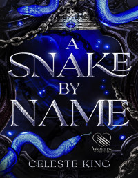 Celeste King — A Snake By Name: A Dark Fantasy Romance