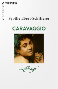 Sybille Ebert-Schifferer; — Caravaggio