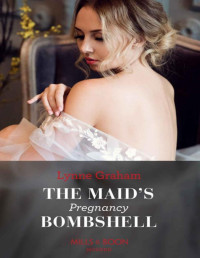 Lynne Graham — The Maid's Pregnancy Bombshell (Cinderella Sisters for Billionaires, Book 2) (Mills & Boon Modern)