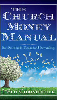 J. Clif Christopher; — The Church Money Manual