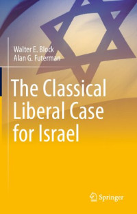 Walter E. Block, Alan G. Futerman — The Classical Liberal Case for Israel