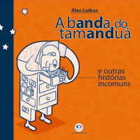 Alex Lutkus — A banda do tamanduá e outras histórias incomuns