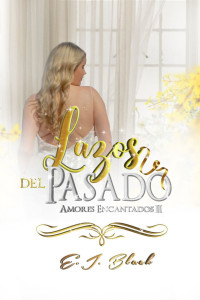 E.J. Black — Lazos del pasado: Amores Encadenados II (Spanish Edition)