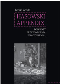 Iwona Grod; — Hasowski Appendix. Powroty. Przypomnienia. Powtrzenia