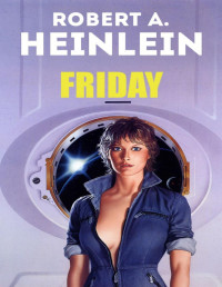 Robert A. Heinlein — Friday - a Mulher do Futuro