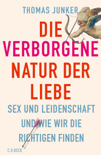 Thomas Junker; — Die verborgene Natur der Liebe