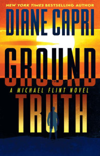 Diane Capri — Ground Truth: A Michael Flint Novel