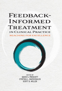 Prescott, David S.; & Cynthia L. Maeschalck & Scott D. Miller — Feedback-Informed Treatment in Clinical Practice