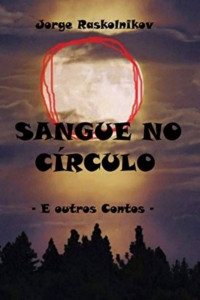 Jorge Raskolnikov [Raskolnikov, Jorge] — Sangue no círculo