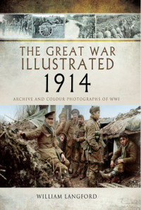 William Langford — The Great War Illustrated 1914: Archive and Colour Photographs of WWI