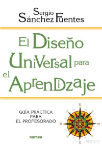 Sergio Sánchez Fuentes — El diseño universal para el aprendizaje. Guía práctica para el profesorado