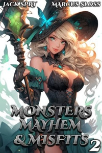 Jack Spry & Marcus Sloss — Monsters Mayhem & Misfits 2: A LitRPG Fantasy