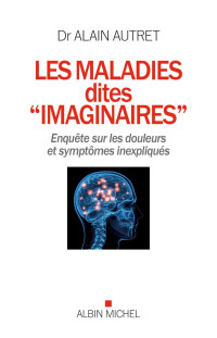 Dr Alain Autret — Les maladies dites « imaginaires »