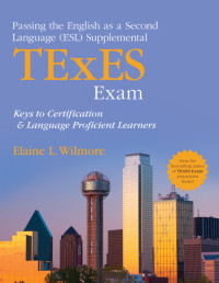 Wilmore, Elaine L. — Passing the English As a Second Language (ESL) Supplemental TExES Exam