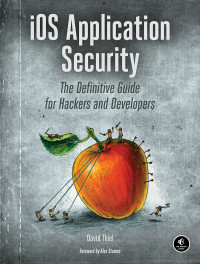 Thiel, David — iOS Application Security: The Definitive Guide for Hackers and Developers