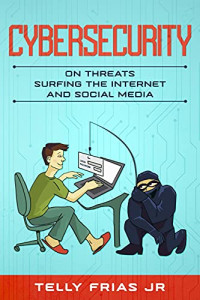 ,,, — Cybersecurity: On Threats Surfing the Internet and Social Media