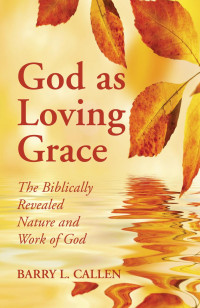 Barry L. Callen; — God As Loving Grace